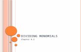 D IVIDING M ONOMIALS Chapter 8.2. D IVIDING M ONOMIALS Lesson Objective: NCSCOS 1.01 Write equivalent…