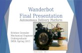 Wanderbot Final Presentation Autonomous Delivery Platform Kristian Gonzalez Mechanical Engineering Undergraduate…