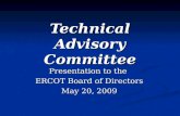 Technical Advisory Committee Presentation to the ERCOT Board of Directors May 20, 2009.