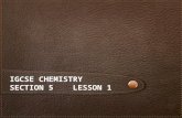 IGCSE CHEMISTRY SECTION 5 LESSON 1. Content The iGCSE Chemistry course Section 1 Principles of Chemistry…