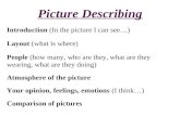Picture Describing Introduction (In the picture I can see) Layout (what is where) People (how many,…