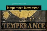 Temperance Movement Presentation by: Breanna Lei Weber 4A.