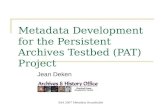SAA 2007 Metadata Roundtable Metadata Development for the Persistent Archives Testbed (PAT) Project…