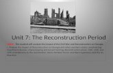 Unit 7: The Reconstruction Period SS8H6: The student will analyze the impact of the Civil War and Reconstruction…