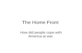 The Home Front How did people cope with America at war.
