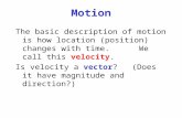 Motion The basic description of motion is how location (position) changes with time. We call this velocity.…