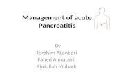 Management of acute Pancreatitis By Ibrahim ALanbari Fahed Almutairi Abdullah Mubarki.
