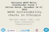 WASH Sustainability checks in Ethiopia Marieke Adank (IRC) and Ryan Schweitzer (AguaConsult) National…