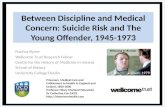 Between Discipline and Medical Concern: Suicide Risk and The Young Offender, 1945-1973 Fiachra Byrne…