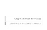 Graphical User Interfaces [notes Chap 7] and [AJ Chap 17, Sec 13.2] 1.