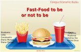 Fast-Food to be or not to be Fast-Food to be or not to be Colegiul Economic Buzau Students: Lidia Constantin…