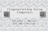 Fingerprinting Using Computers Adrienne L. Marlow CSE 180 T/TH 11am.