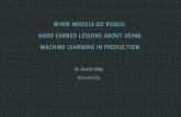 When Models Go Rogue: Hard Earned Lessons About Using Machine Learning in Production