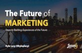 The Future of Marketing - Steps to Building Experiences of the Future