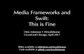 CocoaConf Chicago 2017: Media Frameworks and Swift: This Is Fine