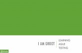 'I am Groot' - Learning Agile Testing