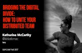 Bridging The Digital Divide: How To Unite Your Distributed Team - Katharine McCarthy