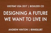UX STRAT USA 2017: Andrew Hinton, "Designing A Future We Want to Live In"