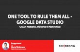One tool to rule them all - Google Data Studio