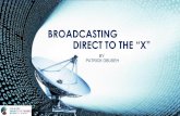 broadcasting direct to the x