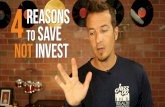 4 Reasons To Save & NOT Invest