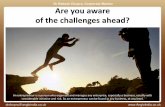 Are you aware of the challenges ahead?