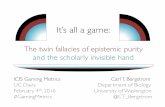 It's all a game: The twin fallacies of epistemic purity and the scholarly invisible hand