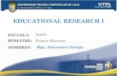 EDUCATIONAL RESEARCH I ( I Bimestre Abril Agosto 2011)
