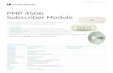 PMP 450b Subscriber Module · PDF fileP P 450b SPCCN S PMP 450b Subscriber Module Cambium Networks PMP 450 platform increases performance with the addition of the PMP 450b Subscriber