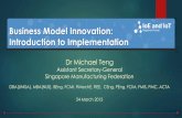 Business Model Innovation: Introduction to · PDF fileBusiness Model Innovation: Introduction to Implementation Dr Michael Teng Assistant Secretary-General Singapore Manufacturing