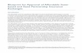 Blueprint for Approval of Affordable State-Based and · PDF file1 Blueprint for Approval of Affordable State-based and State Partnership Insurance Exchanges Introduction The Affordable
