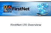 FirstNet LTE Overview - First Responder Network Overview.pdf · LTE Technical Highlights Voice –Voice over LTE (VoLTE) – being deployed currently –Mission Critical Push to Talk