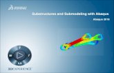 Substructures and Submodeling with Abaqus · PDF fileCourse objectives Upon completion of this course you will be able to: Understand the difference between substructuring and submodeling