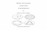 HOW TO MAKE AND USE TALIS -  · PDF fileCHAPTER ONE ORIGIN OF TALISMANS A TALISMAN IS any object, sacred or profane, with or without appropriate inscriptions or symbols,