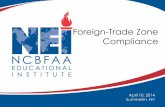 Foreign-Trade Zone Compliance - NCBFAA Conference Presentation... · Foreign-Trade Zone Compliance April 10, 2014 Summerlin, NV . FTZs •Provides opportunity for several benefits,