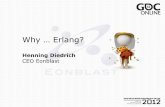 Why … Erlang?twvideo01.ubm-us.net/.../Presentations/Diedrich_Henning_WhyErlang.pdf · 3 Acknowledgements Thank You! Joe Armstrong Robert Virding Erlang Solutions Ulf Wiger Feuerland