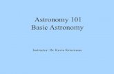 Astronomy 101 Basic Astronomy - Texas A&M Universitypeople.physics.tamu.edu/krisciunas/introduction.pdf · astronomy, geometry, and music. Thus, astronomy has been an integral part