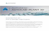 AutoCAD Plant 3D How to Manage Large Projectshelp.autodesk.com.s3.amazonaws.com/sfdcarticles... · AutoCAD Plant 3D – How to Manage Large Projects Large projects are not handled