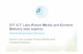 EIT ICT Labs Future Media and Content Delivery stds aspects · PDF fileEIT ICT Labs’ mission is to turn Europe into a global leader in ICT Innovation Breed entrepreneurial ICT top