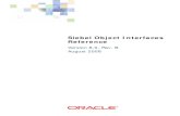 Siebel Object Interfaces Reference - Oracle · PDF fileContents Siebel Object Interfaces Reference Version 8.0, Rev. B 5 Object Interface Event Tables 93 Applet Events 93 Application
