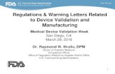 Regulations & Warning Letters Related to Device · PDF fileRegulations & Warning Letters Related to Device Validation and Manufacturing Medical Device Validation Week San Diego, CA