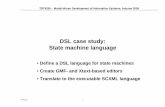 DSL case study: State machine language - · PDF fileCase study: state machine language Runtime based on SCXML ... Xtext for building textual editor Transform (alternatives) to Ecore