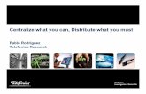 Pablo Rodriguez Telefonica Research -   · PDF fileCentralize what you can, Distribute what you must Pablo Rodriguez Telefonica Research