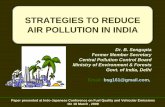 STRATEGIES TO REDUCE AIR POLLUTION IN · PDF fileSTRATEGIES TO REDUCE AIR POLLUTION IN INDIA Dr. B. Sengupta Former Member Secretary Central Pollution Control Board Ministry of Environment