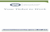 Your Ticket to Work - The United States Social Security ... · PDF fileYour Ticket to Work 1 How the program works 2 Other work incentives 9 ... the program, contact the Ticket to