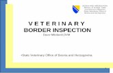 V E T E R I N A R Y BORDER INSPECTION - vet.gov.ba za kontrolu uvoza u BiH.pdfpreglede i kontrole na 10 odobrenih i kategoriziranih graničnih ... • Kod svih kontrola životinja