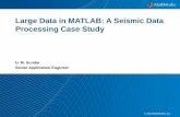 Large Data in MATLAB: A Seismic Data Processing Case · PDF file2 Problem Statement: Scaling Up Seismic Analysis Challenge: –Developing a seismic analysis algorithm that can scale