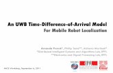 An UWB Time-Difference-of-Arrival Model - · PDF fileMICS Workshop, September 6, 2011 An UWB Time-Difference-of-Arrival Model For Mobile Robot Localization Amanda Prorok*, Phillip