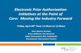 Electronic Prior Authorization Initiatives at the Point of ... · PDF fileElectronic Prior Authorization Initiatives at the Point of Care: Moving the Industry Forward Friday, ... –Providers