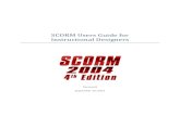 SCORM Users Guide for Instructional · PDF fileSCORM does not dictate any particular instructional design methodology, pedagogy, design pattern, or any particular organization of content.